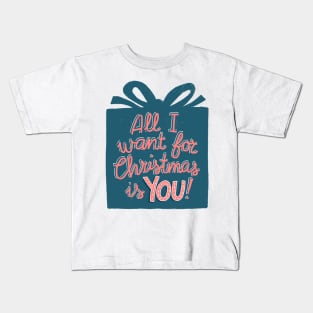 All I want for Christmas is YOU! Kids T-Shirt